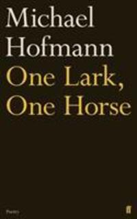 Cover: 9780571342297 | Hofmann, M: One Lark, One Horse | Michael Hofmann | Buch | Gebunden