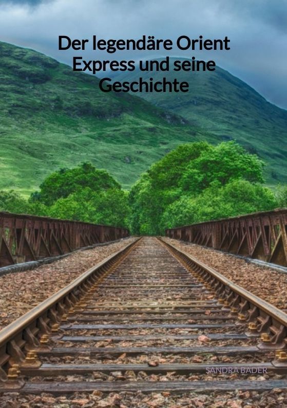 Cover: 9783347904514 | Der legendäre Orient Express und seine Geschichte | Sandra Bader