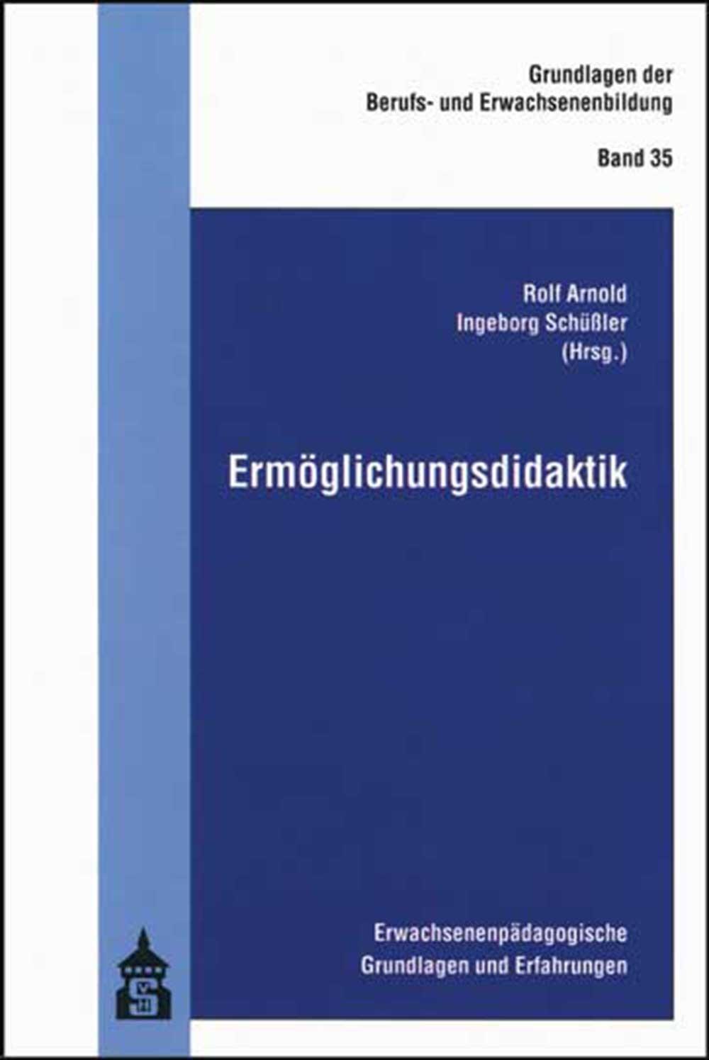 Cover: 9783834014412 | Ermöglichungsdidaktik | Rolf Arnold (u. a.) | Taschenbuch | Deutsch