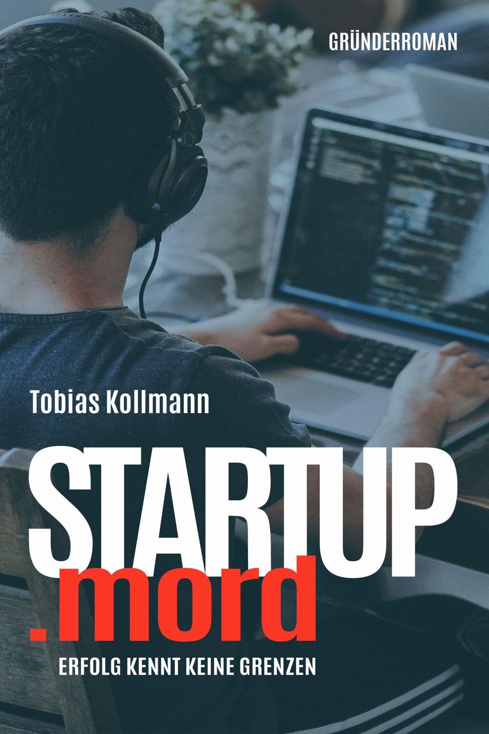 Cover: 9783969665091 | STARTUP.mord | Erfolg kennt keine Grenzen | Tobias Kollmann | Buch