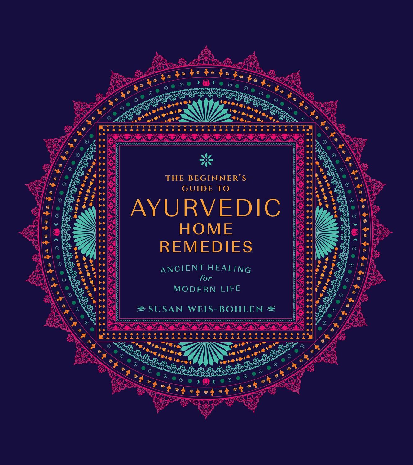 Cover: 9780760382059 | The Beginner's Guide to Ayurvedic Home Remedies | Susan Weis-Bohlen
