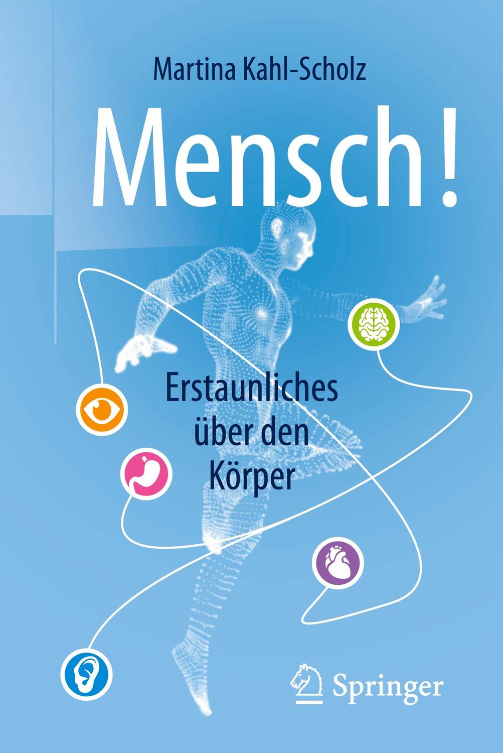 Cover: 9783662561546 | Mensch! Erstaunliches über den Körper | Martina Kahl-Scholz | Buch