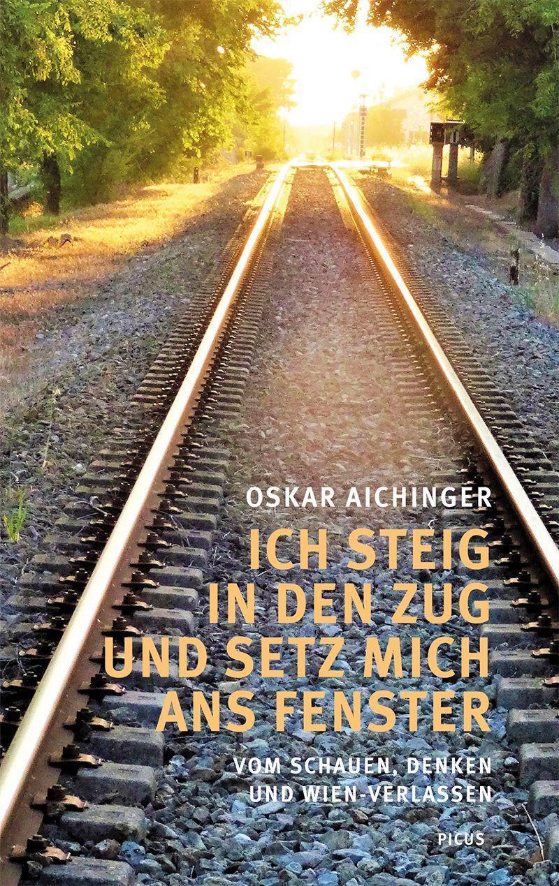 Cover: 9783711721273 | Ich steig in den Zug und setz mich ans Fenster | Oskar Aichinger