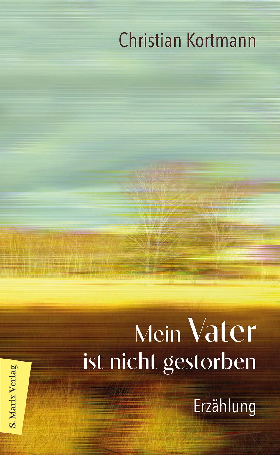 Cover: 9783737412483 | Mein Vater ist nicht gestorben | Christian Kortmann | Buch | 160 S.