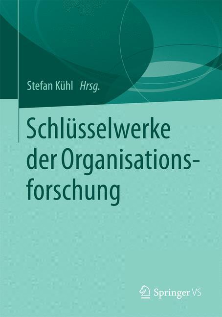Cover: 9783658090678 | Schlüsselwerke der Organisationsforschung | Stefan Kühl | Taschenbuch