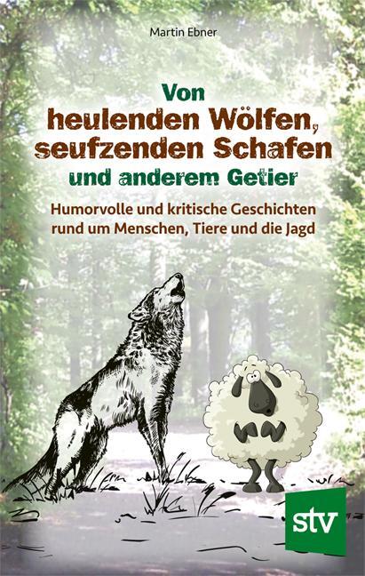 Cover: 9783702019563 | Von heulenden Wölfen, seufzenden Schafen & anderem Getier | Ebner