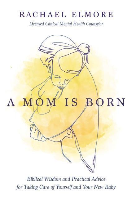 Cover: 9781400233991 | A Mom Is Born | MA, LCMHC-S, NCC, Rachael Hunt Elmore | Taschenbuch