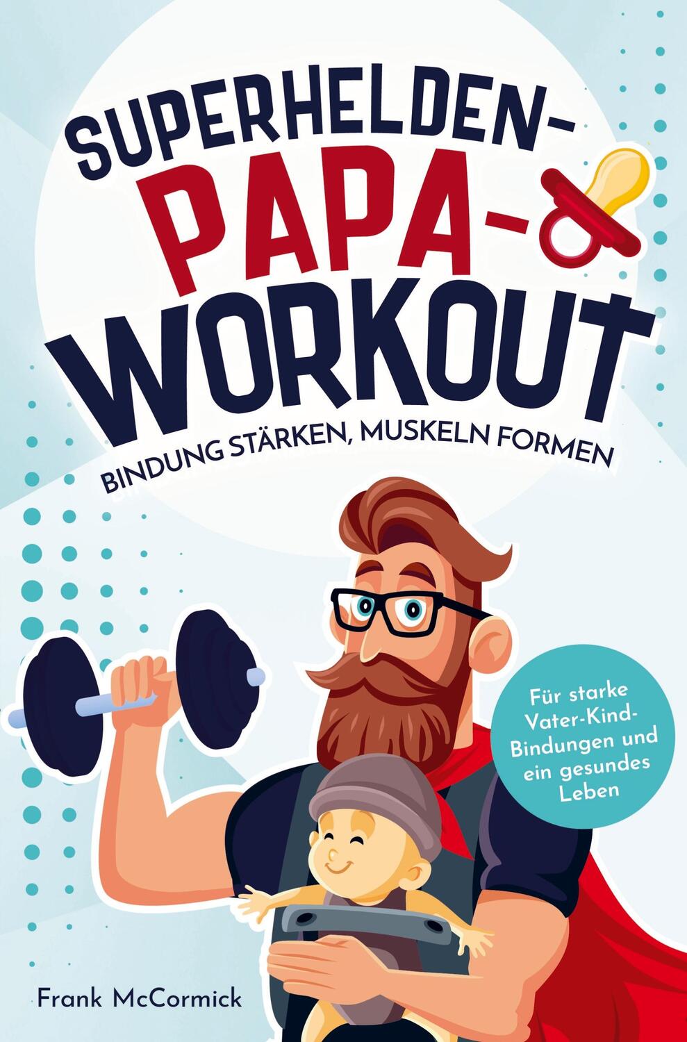 Cover: 9789403728285 | Superhelden-Papa-Workout: Bindung stärken, Muskeln formen | McCormick
