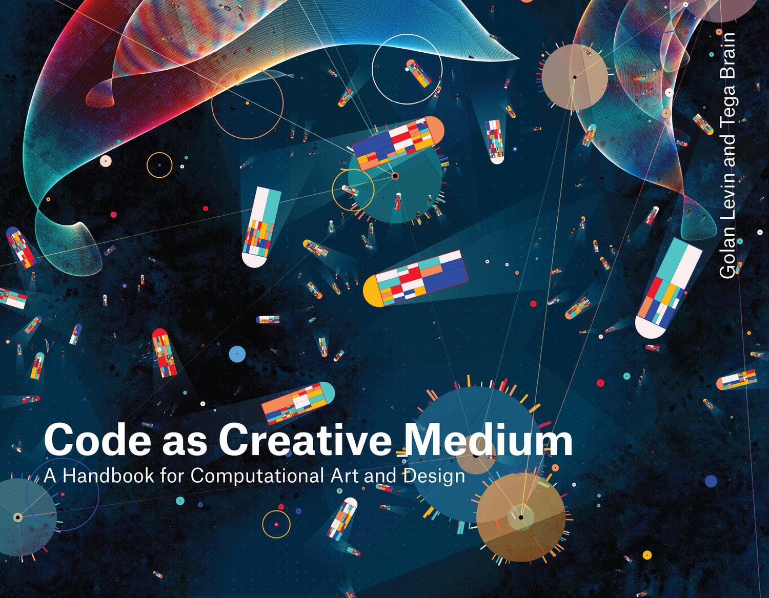 Cover: 9780262542043 | Code as Creative Medium | A Teacher's Manual | Golan Levin (u. a.)