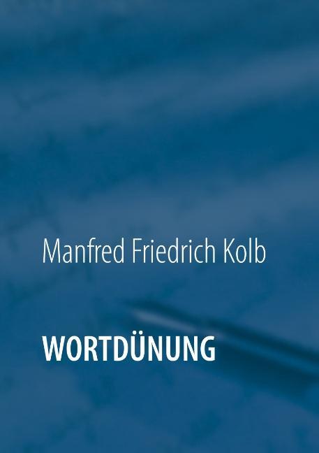 Cover: 9783752866667 | Wortdünung | Geschichten &amp; Gedichte | Manfred Friedrich Kolb | Buch