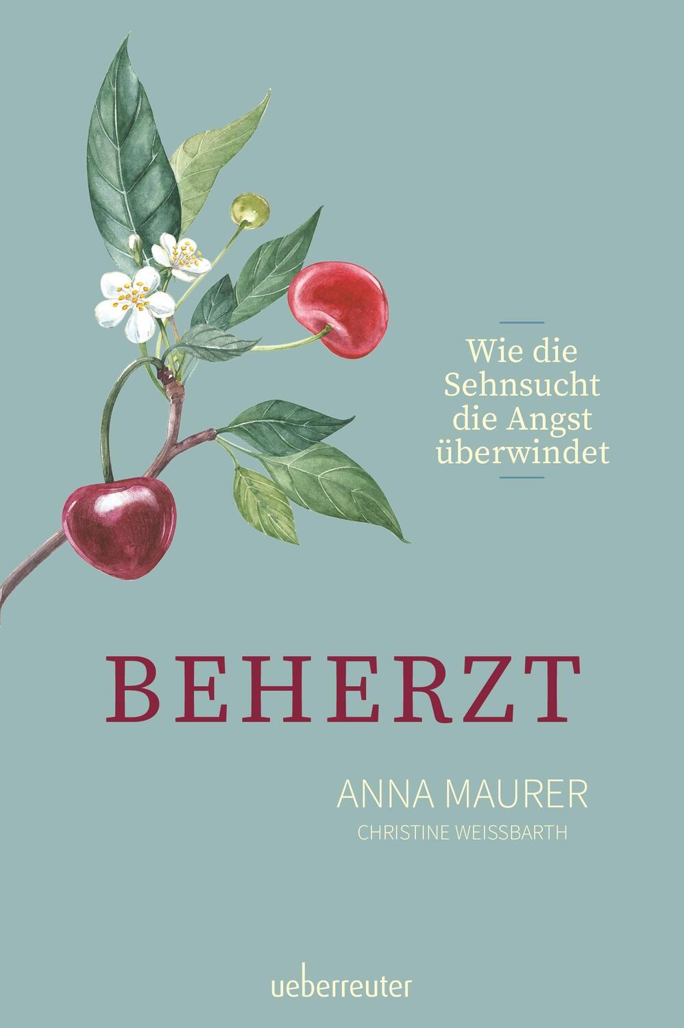Cover: 9783800077731 | Beherzt | Wie Sehnsucht die Angst überwindet | Anna Maurer (u. a.)