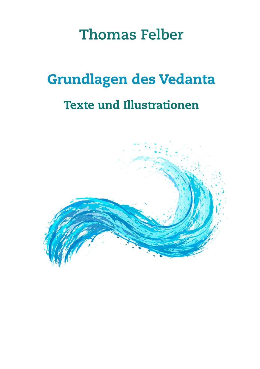 Cover: 9783748150909 | Grundlagen des Vedanta | Texte und Illustrationen | Thomas Felber
