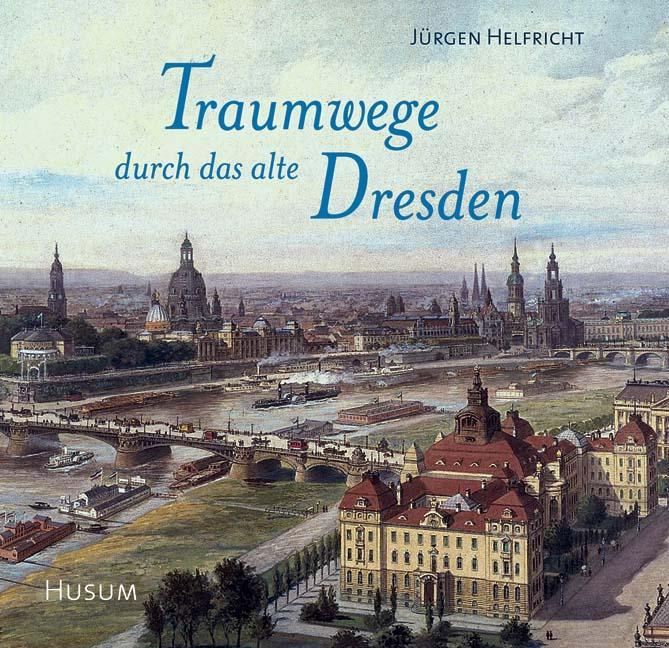 Cover: 9783898762700 | Traumwege durch das alte Dresden | Jürgen Helfricht | Buch | Deutsch