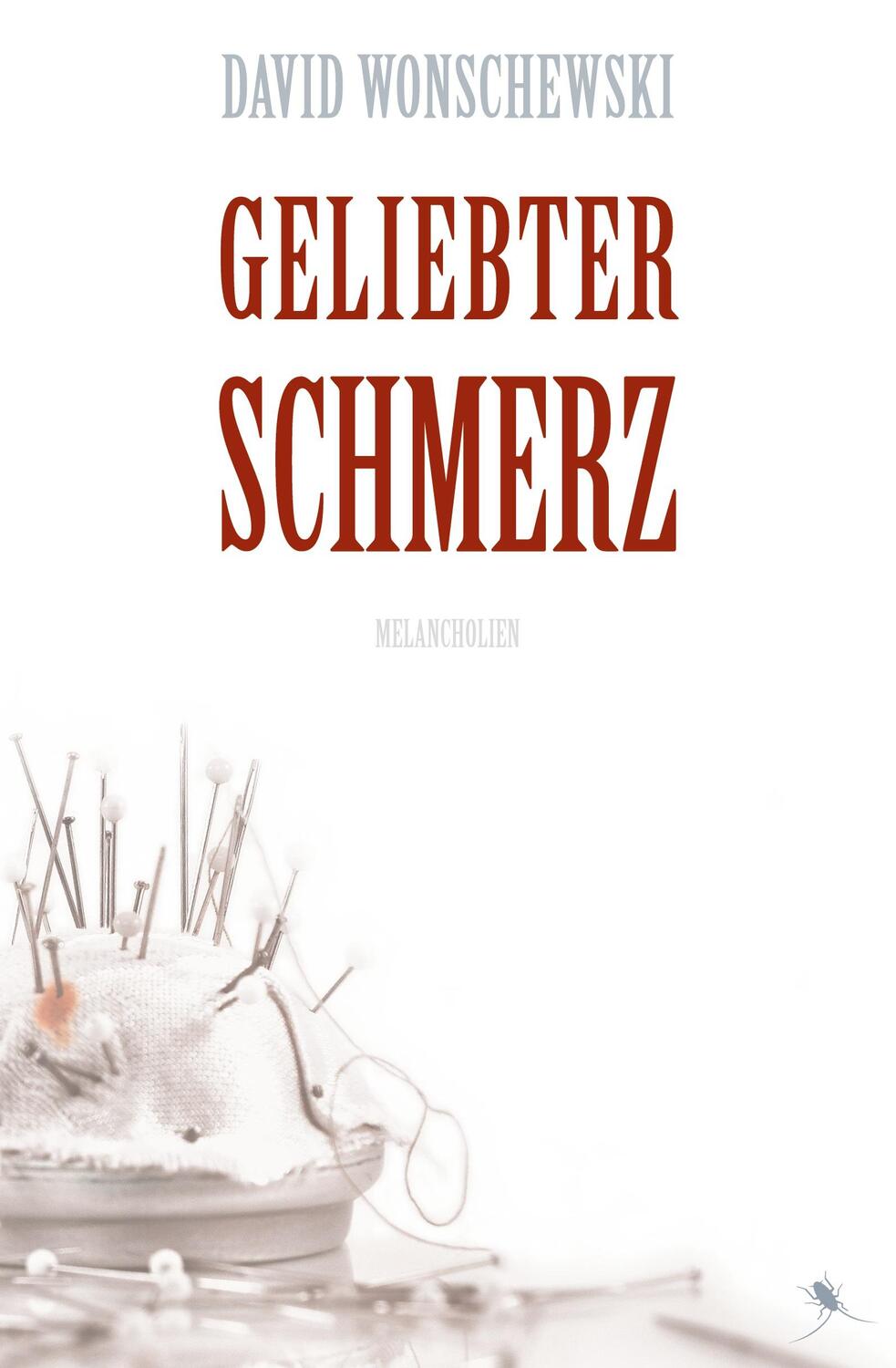 Cover: 9783943876703 | Geliebter Schmerz | David Wonschewski | Taschenbuch | Paperback | 2014