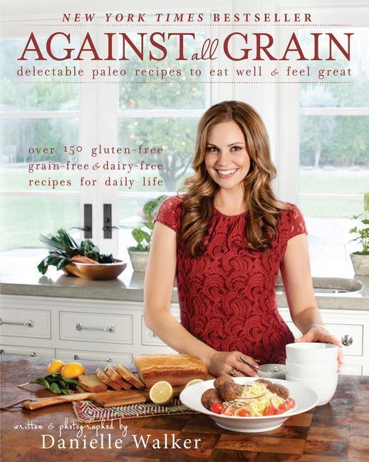 Cover: 9781936608362 | Against All Grain: Delectable Paleo Recipes to Eat Well and Feel Great