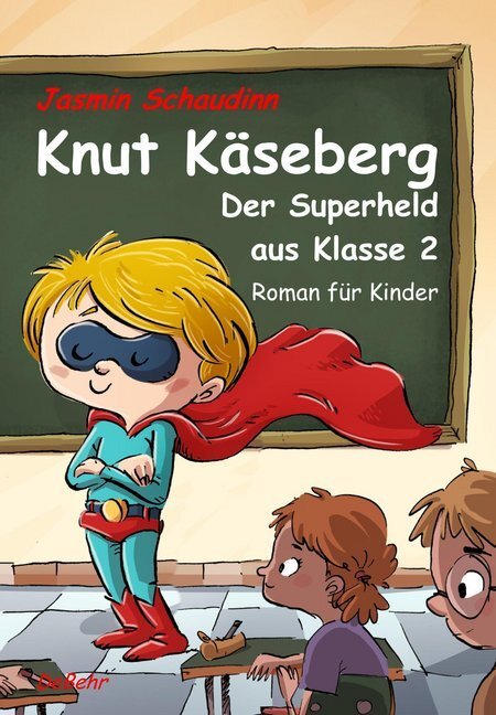 Cover: 9783957534545 | Knut Käseberg - Der Superheld aus Klasse 2 | Roman für Kinder | Buch