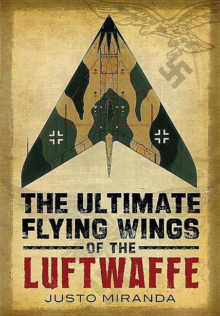 Cover: 9781781553725 | The Ultimate Flying Wings of the Luftwaffe | Justo Miranda | Buch