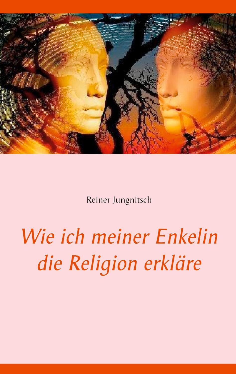 Cover: 9783753406800 | Wie ich meiner Enkelin die Religion erkläre | Reiner Jungnitsch | Buch