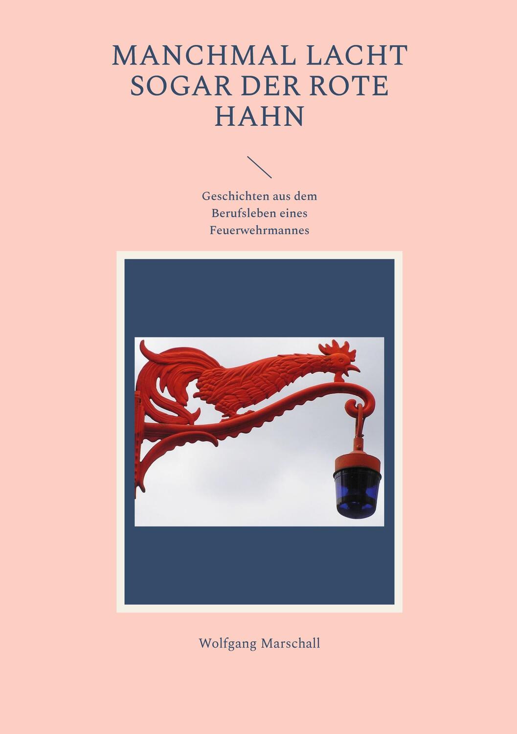 Cover: 9783748122005 | Manchmal lacht sogar der rote Hahn | Wolfgang Marschall | Taschenbuch