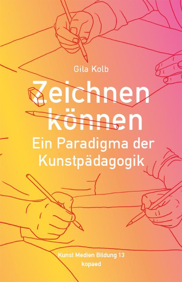 Cover: 9783968481333 | Zeichnen können | Ein Paradigma der Kunstpädagogik | Gila Kolb | Buch