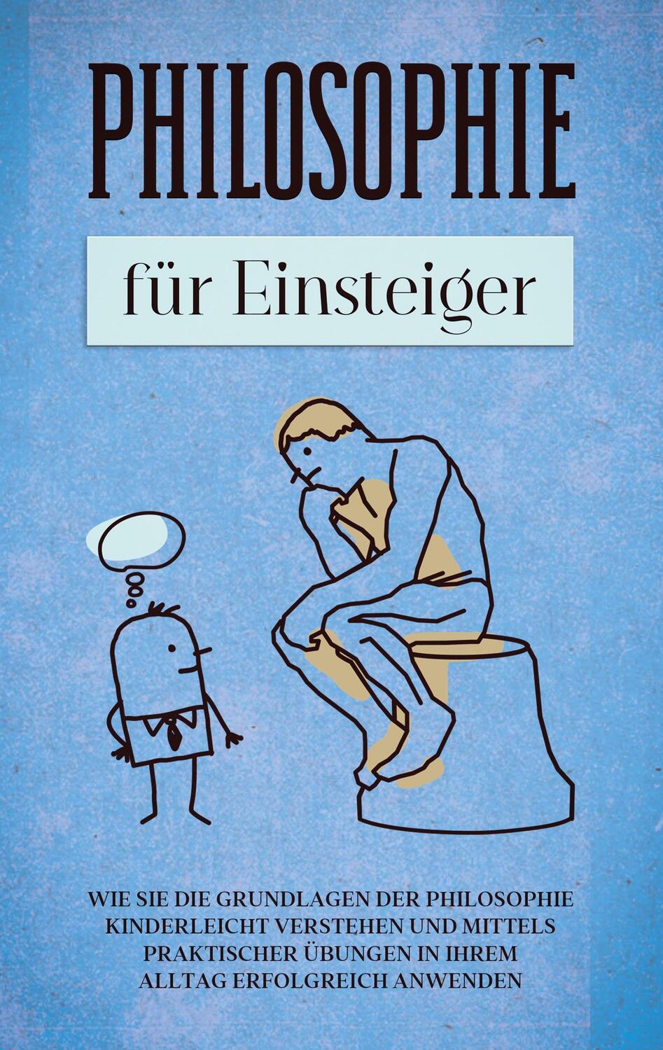 Cover: 9783753425160 | Philosophie für Einsteiger: Wie Sie die Grundlagen der Philosophie...