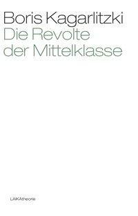 Cover: 9783942281423 | Die Revolte der Mittelklasse | Boris Kagarlitzki | LAIKAtheorie | 2013