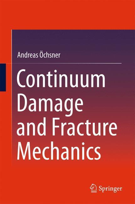 Cover: 9789812878632 | Continuum Damage and Fracture Mechanics | Andreas Öchsner | Buch