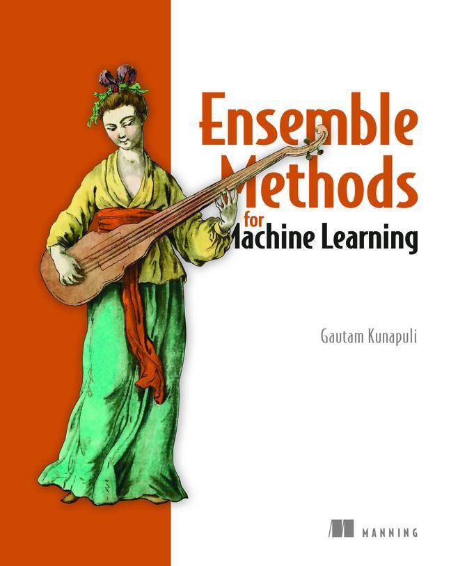 Cover: 9781617297137 | Ensemble Methods for Machine Learning | Gautam Kunapuli | Taschenbuch
