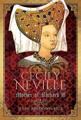 Cover: 9781526706324 | Cecily Neville | Mother of Richard III | John Ashdown-Hill | Buch