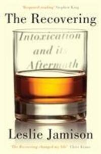Cover: 9781783781539 | The Recovering | Intoxication and its Aftermath | Leslie Jamison
