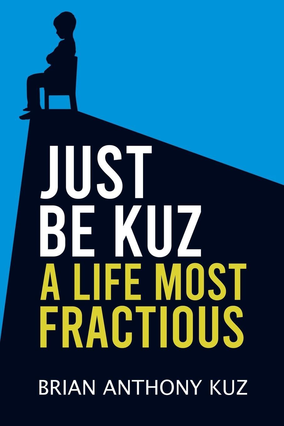 Cover: 9798889100096 | Just Be Kuz - A Life Most Fractious | Brian Anthony Kuz | Taschenbuch