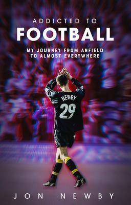 Cover: 9781801500739 | Addicted to Football | A Journey from Anfield to Almost Everywhere.