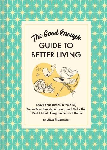 Cover: 9781797215686 | The Good Enough Guide to Better Living | Alison Throckmorton | Buch