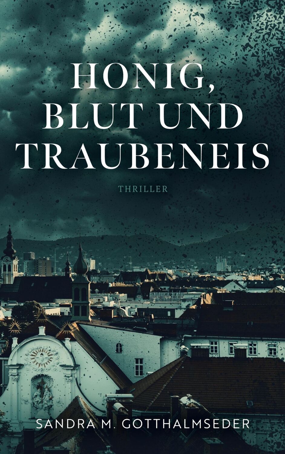 Cover: 9783754399880 | Honig, Blut und Traubeneis | Thriller | Sandra M. Gotthalmseder | Buch