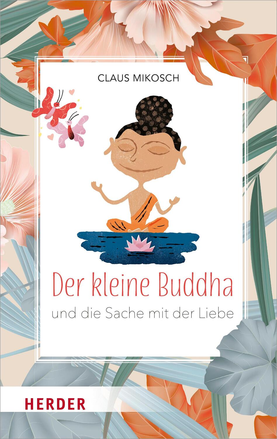 Cover: 9783451398407 | Der kleine Buddha und die Sache mit der Liebe | Claus Mikosch | Buch