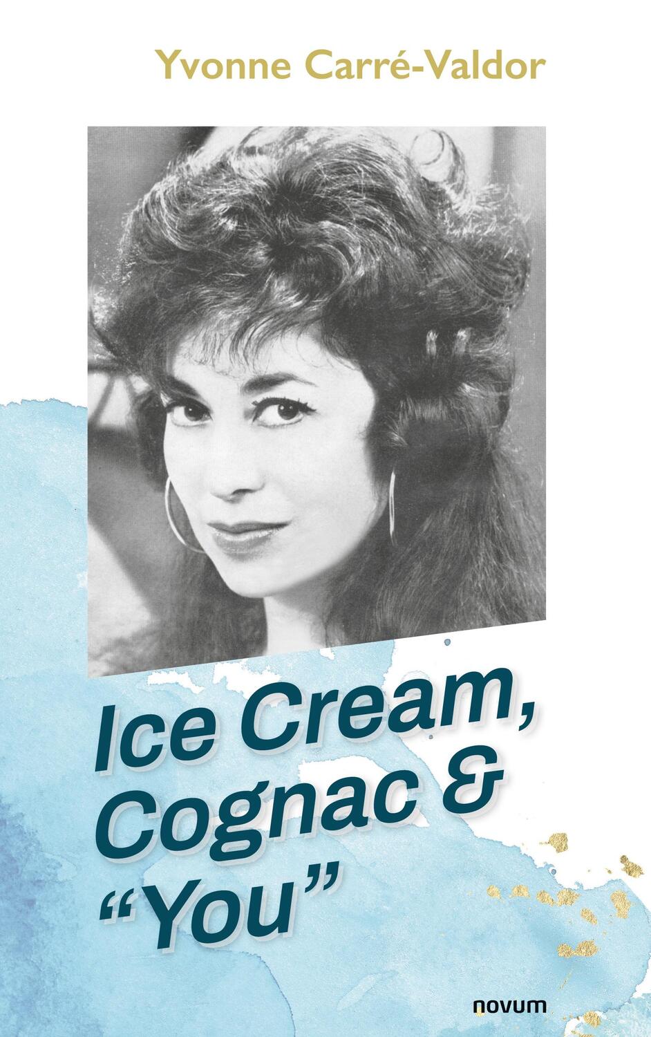 Cover: 9783991079064 | Ice Cream, Cognac & ¿You¿ | Yvonne Carré-Valdor | Taschenbuch | 2022