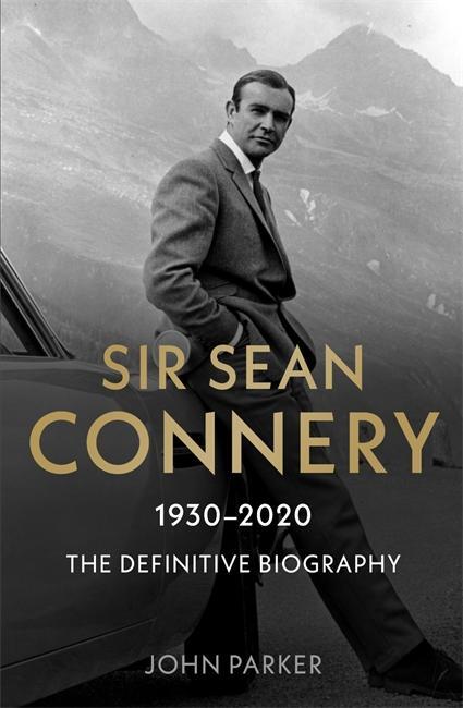 Cover: 9781789464580 | Sir Sean Connery - The Definitive Biography: 1930 - 2020 | John Parker
