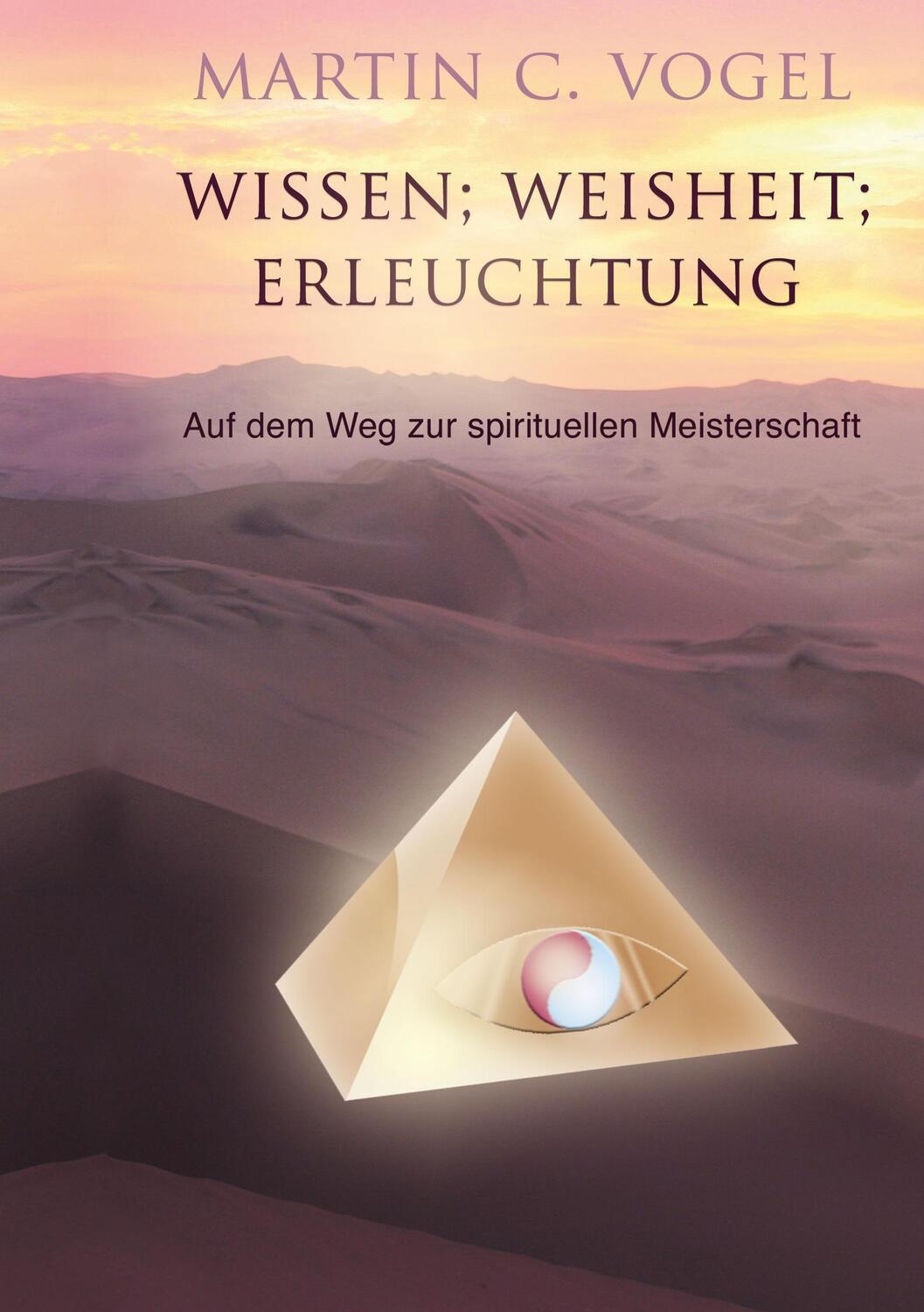 Cover: 9783952359112 | Wissen Weisheit Erleuchtung | Martin C. Vogel | Taschenbuch | Deutsch