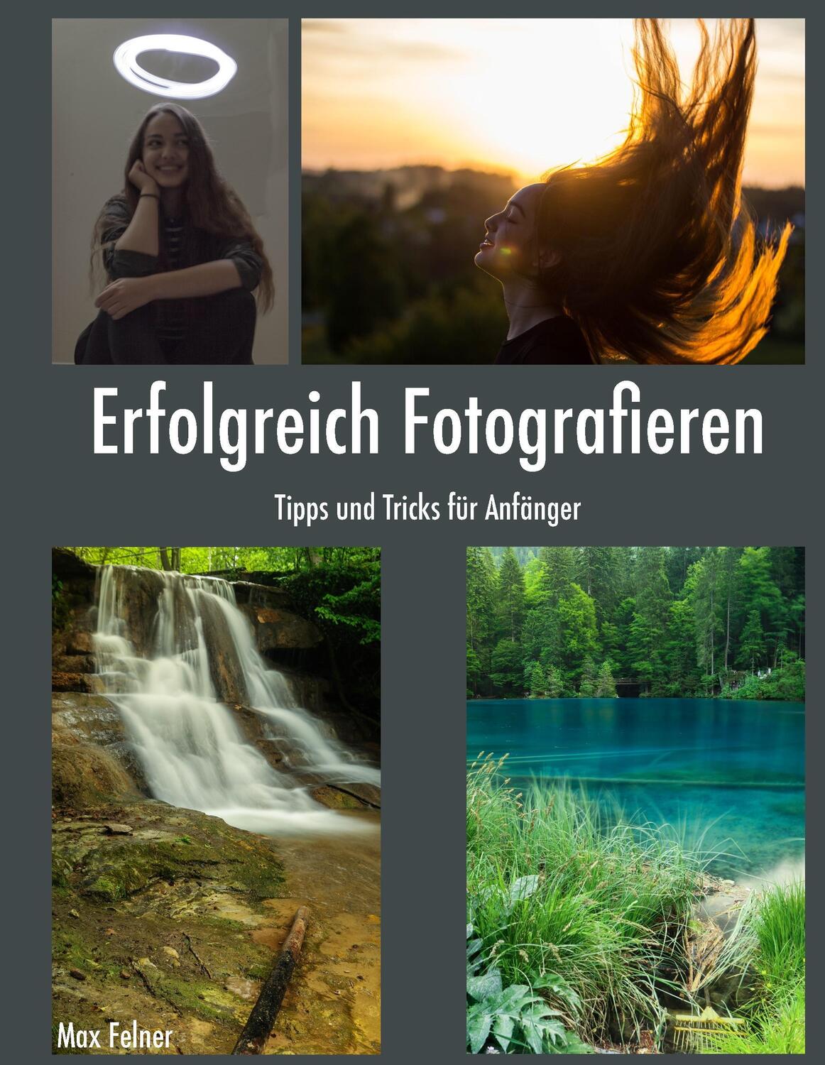 Cover: 9783744870504 | Erfolgreich Fotografieren | Tipps und Tricks für Anfänger | Max Felner