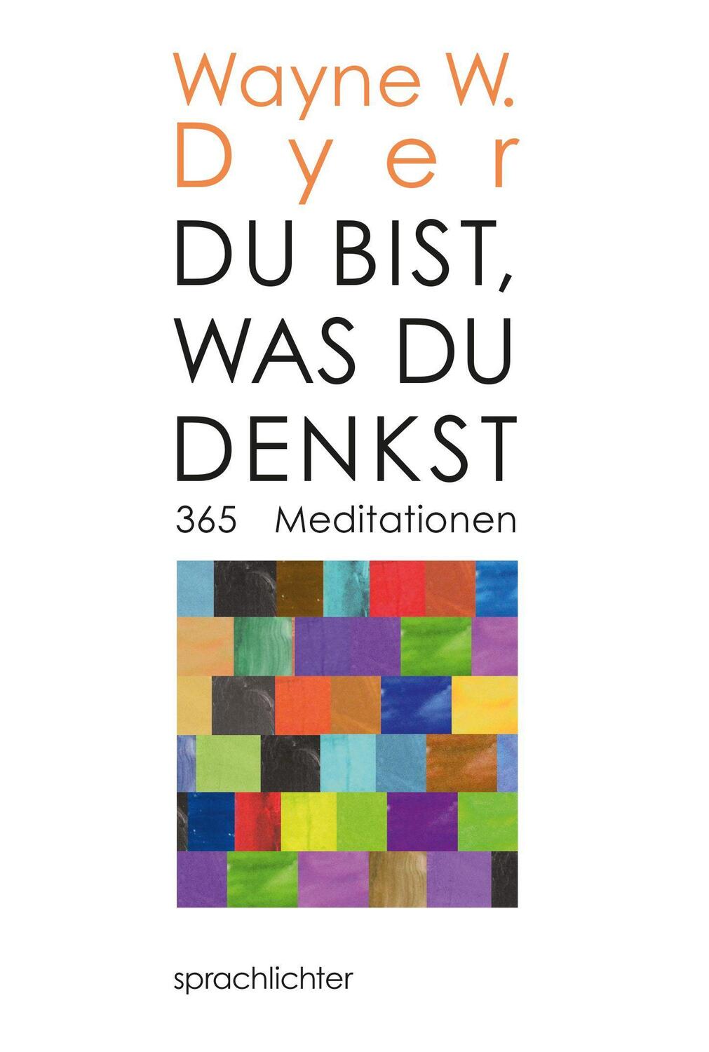 Cover: 9783948824020 | Du bist, was Du denkst | 365 Meditationen | Wayne W. Dyer | Buch