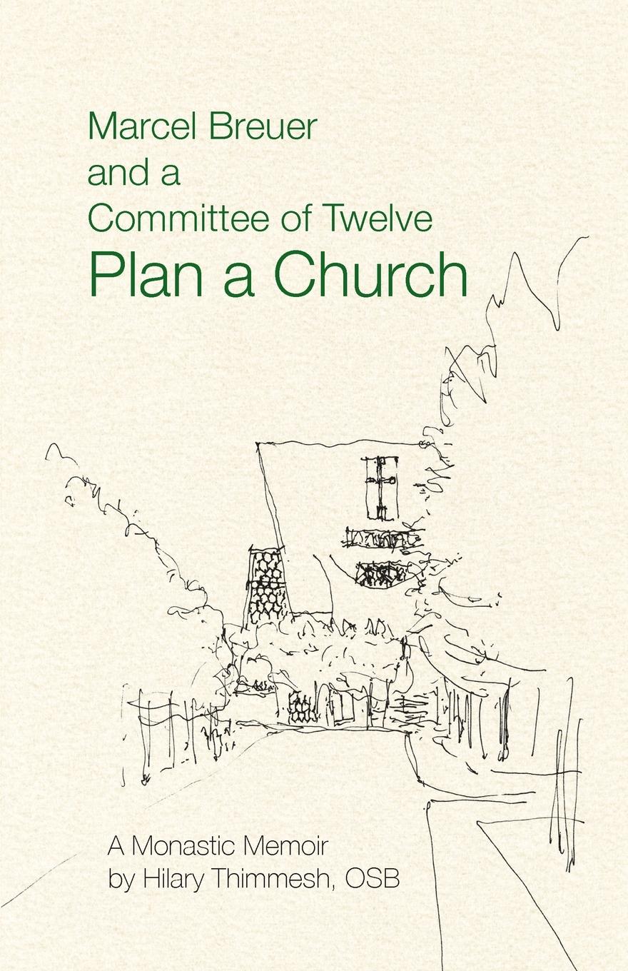 Cover: 9780974099279 | Marcel Breuer and a Committee of Twelve Plan a Church | Thimmesh