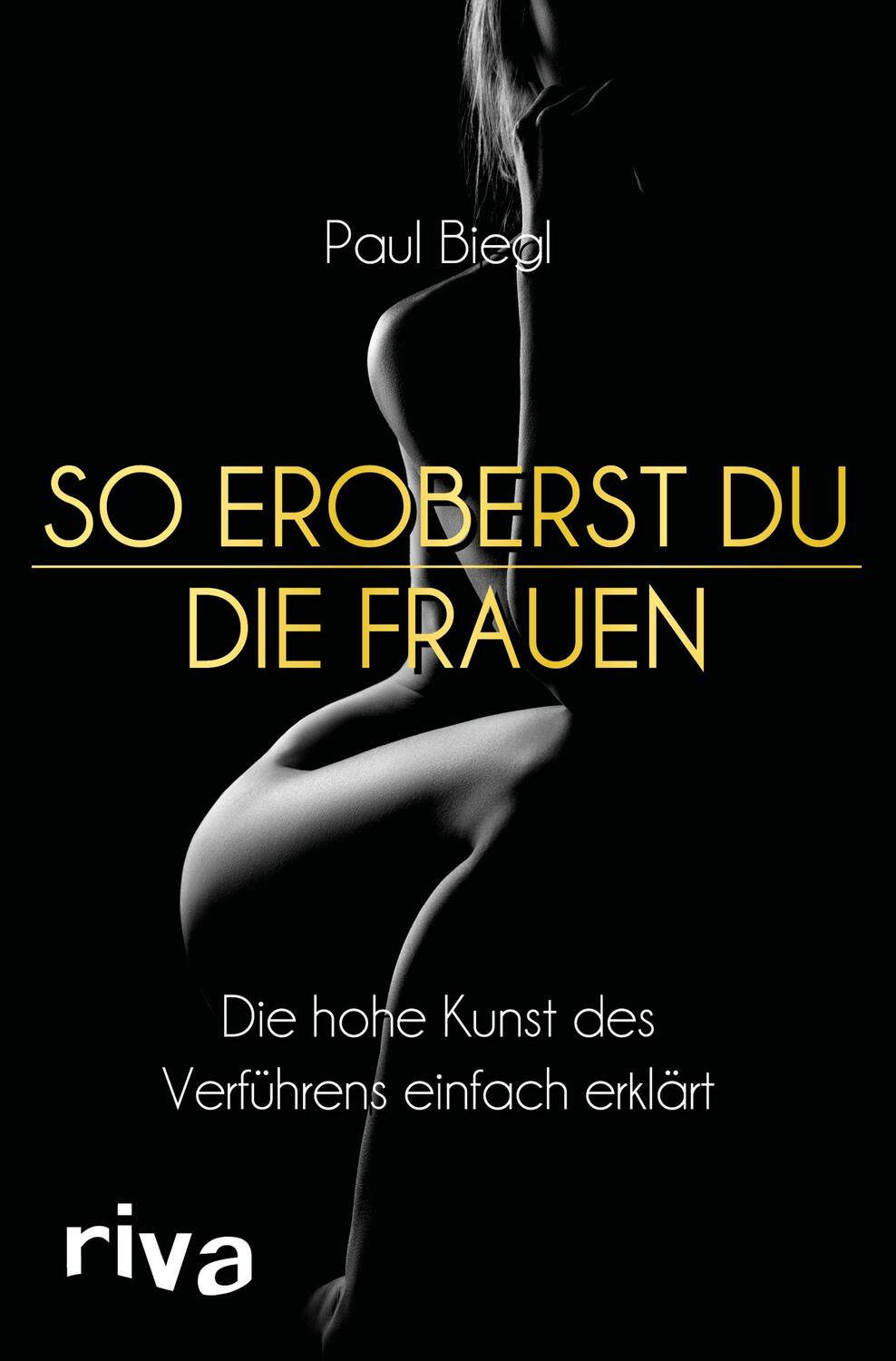 Cover: 9783742308351 | So eroberst du die Frauen | Paul Biegl | Taschenbuch | Deutsch | 2019