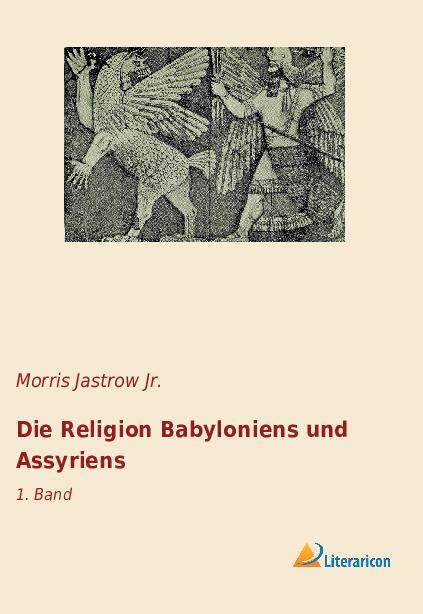 Cover: 9783965063204 | Die Religion Babyloniens und Assyriens | 1. Band | Morris Jastrow Jr.