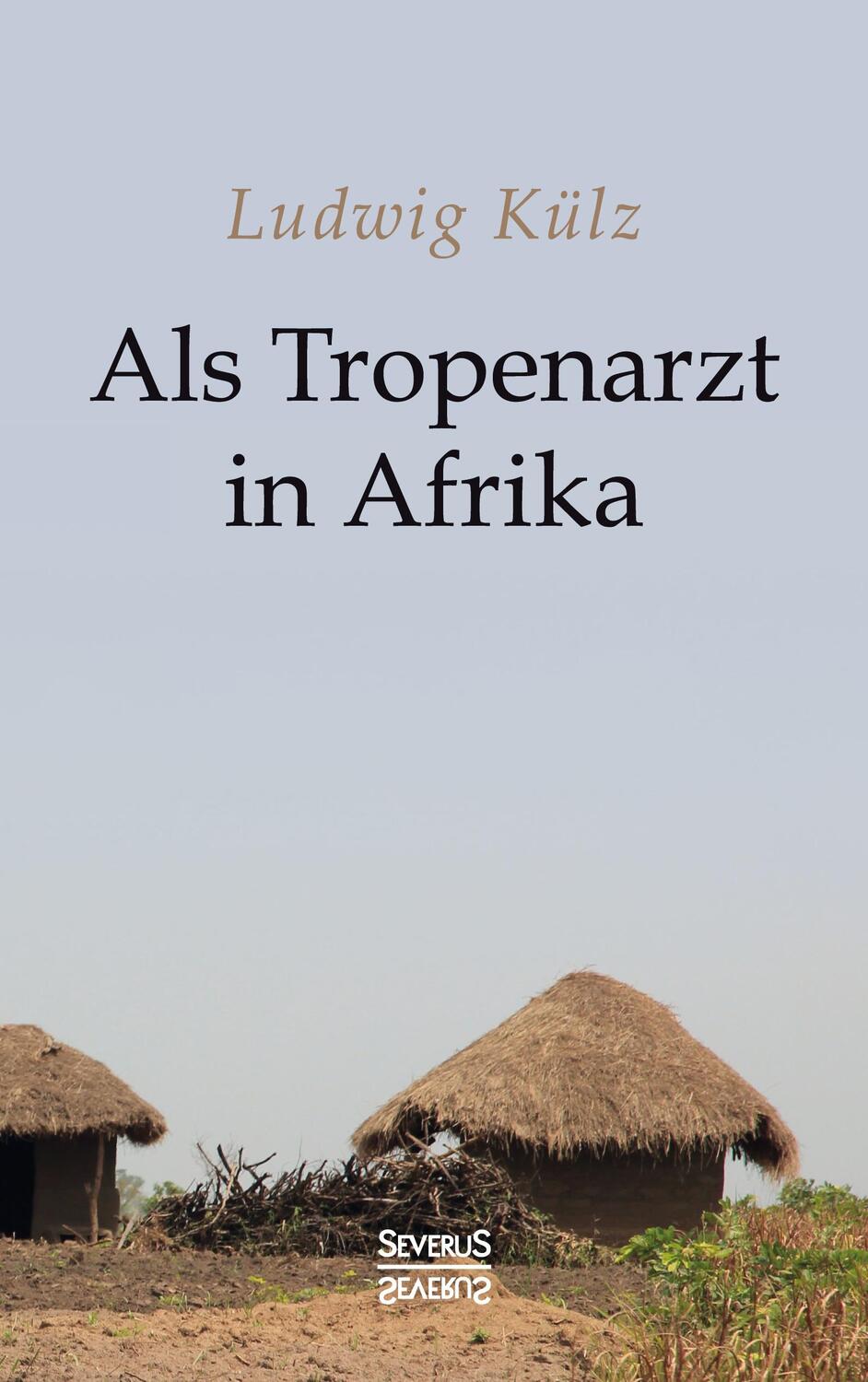 Cover: 9783863475796 | Als Tropenarzt in Afrika | Ludwig Külz | Taschenbuch | Paperback