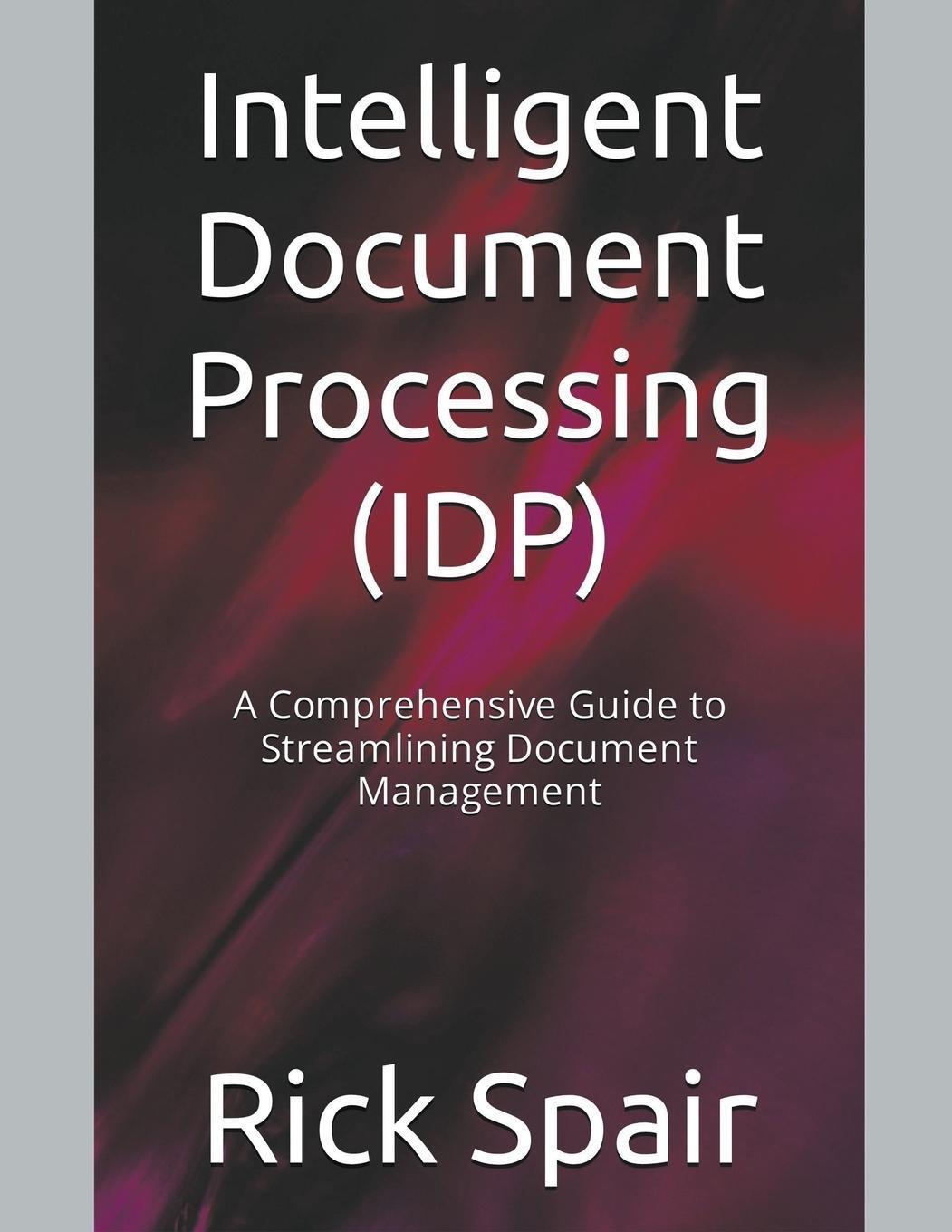 Cover: 9798223417309 | Intelligent Document Processing (IDP) | Rick Spair | Taschenbuch