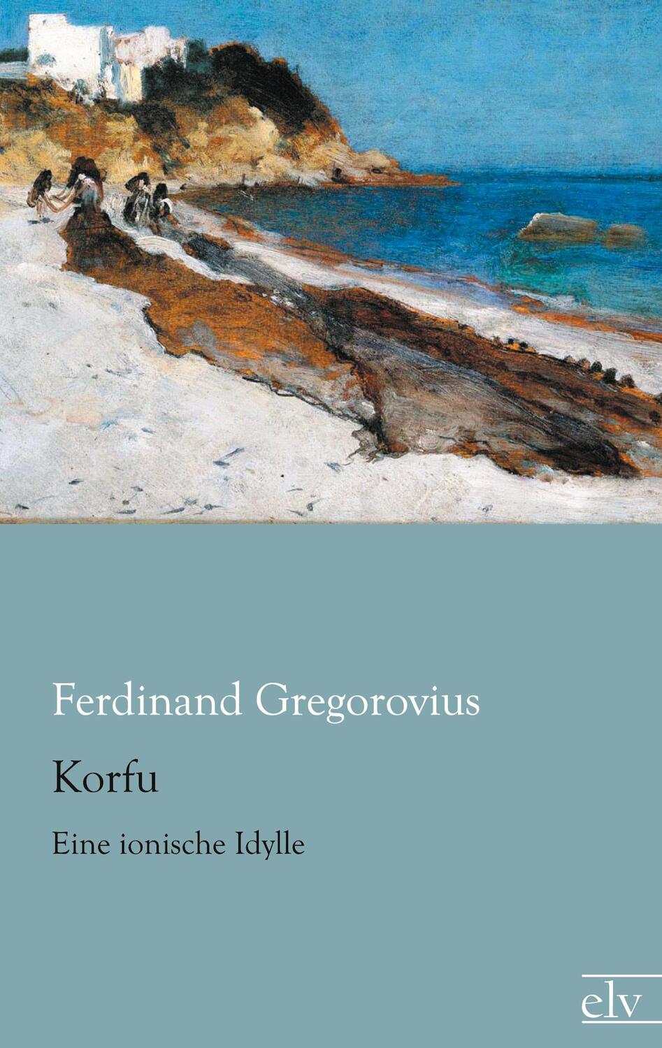 Cover: 9783862675906 | Korfu | Eine ionische Idylle | Ferdinand Gregorovius | Taschenbuch