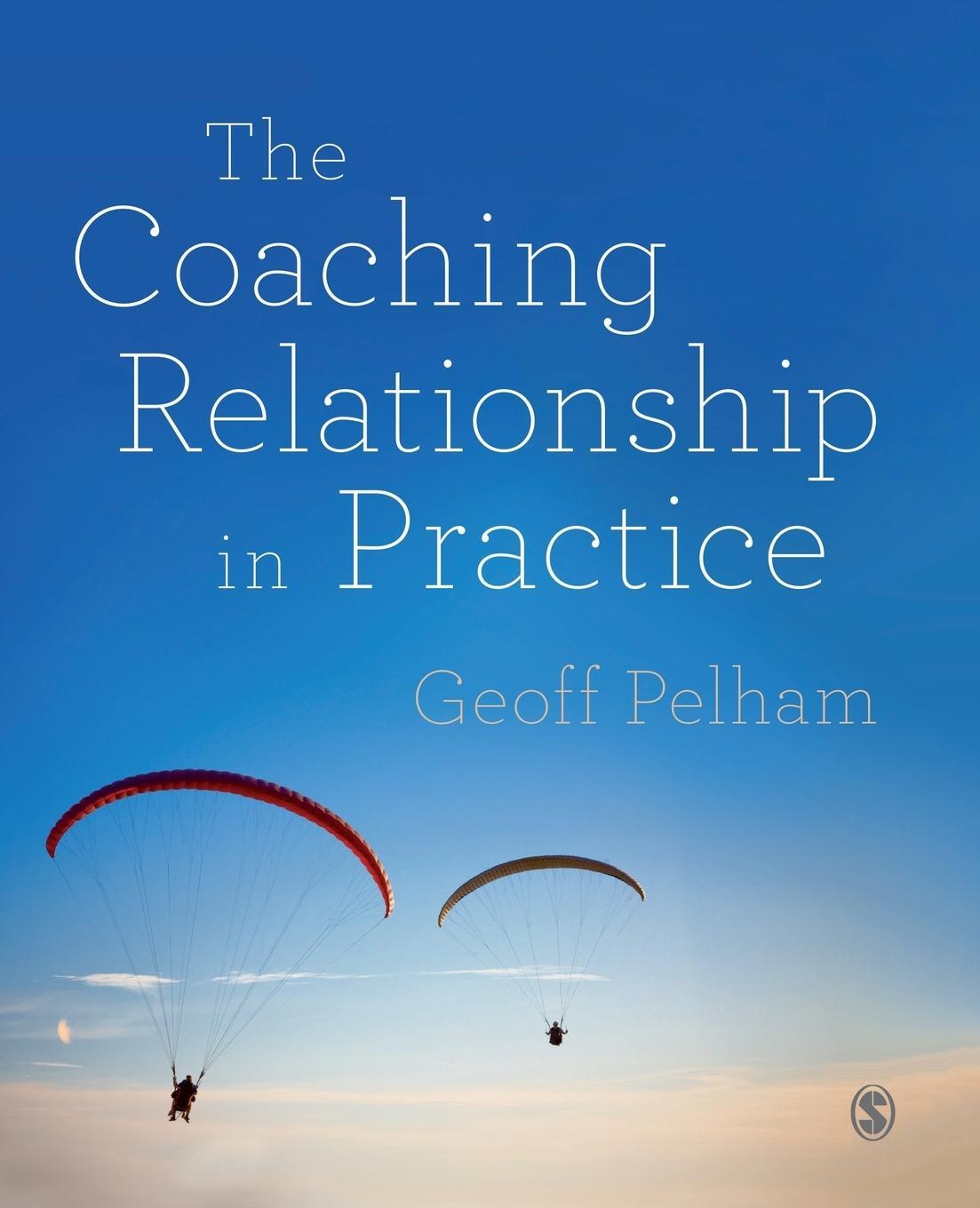 Cover: 9781446275122 | The Coaching Relationship in Practice | Geoff Pelham | Taschenbuch