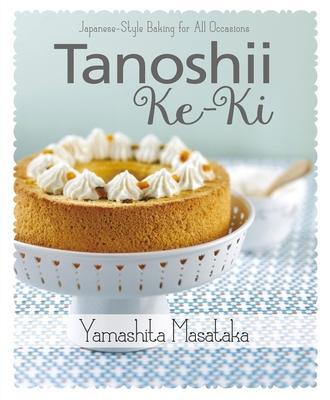 Cover: 9789814677936 | Tanoshii Ke-KI: Japanese-Style Baking for All Occasions | Yamashita