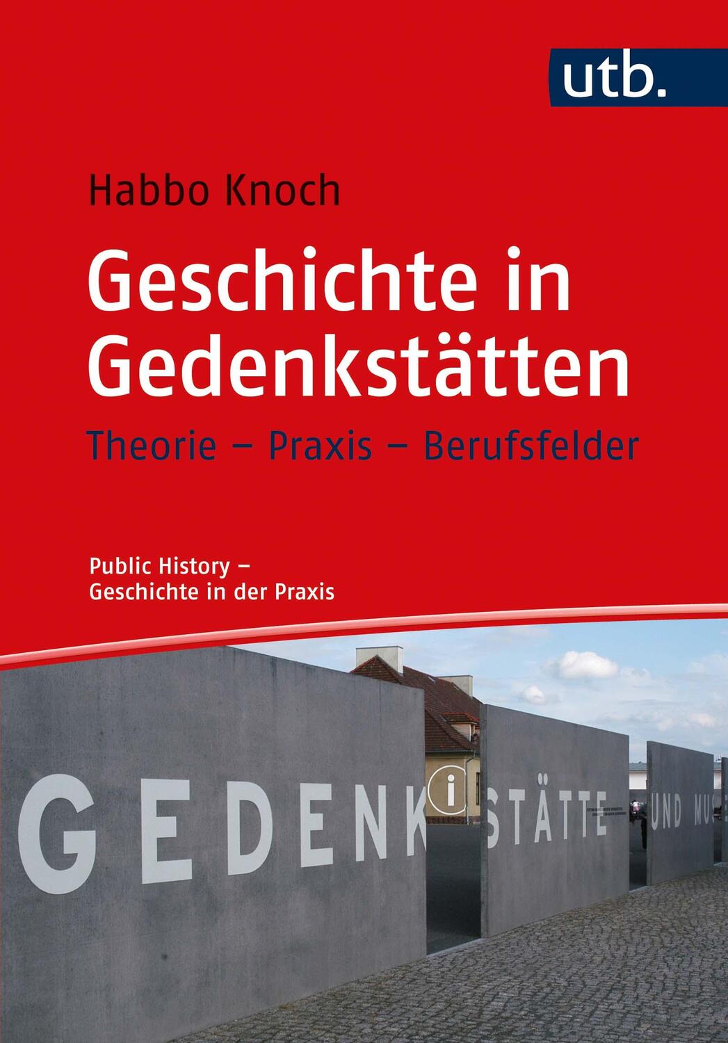 Cover: 9783825251437 | Geschichte in Gedenkstätten | Theorie - Praxis - Berufsfelder | Knoch