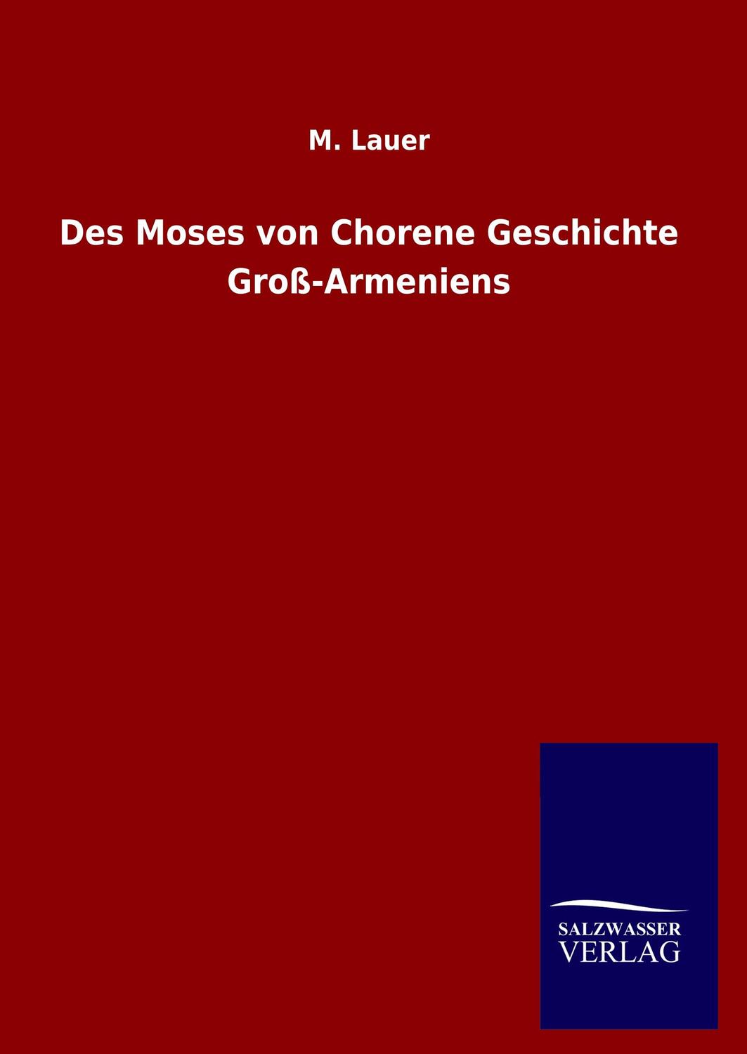 Cover: 9783846053294 | Des Moses von Chorene Geschichte Groß-Armeniens | M. Lauer | Buch